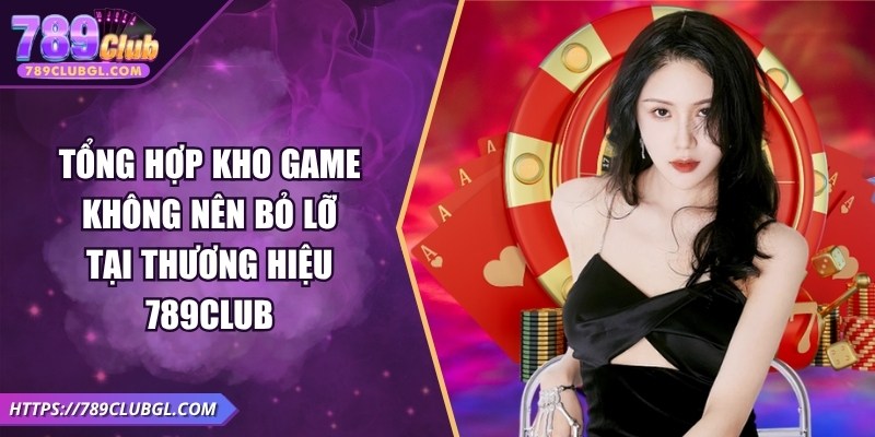 789Club – Game Bài Đổi Thưởng Uy Tín, Sôi Động Mùa World Cup 2026 Tổng hợp kho game không nên bỏ lỡ tại thương hiệu 789Club