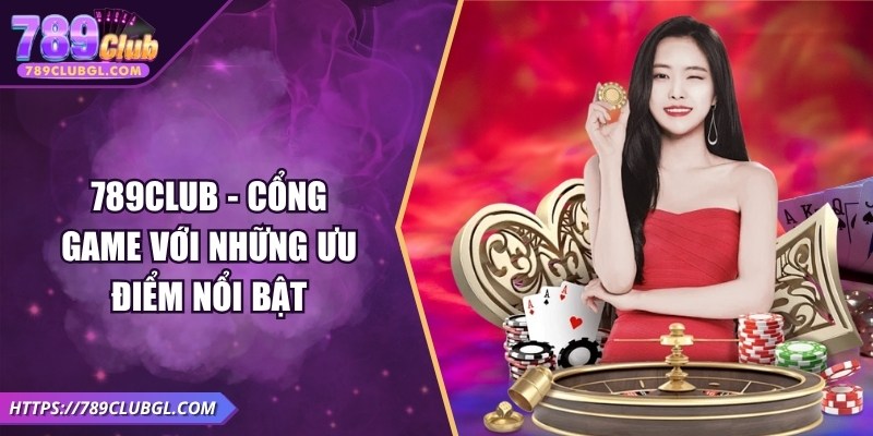 789Club – Game Bài Đổi Thưởng Uy Tín, Sôi Động Mùa World Cup 2026 789Club - Cổng game với những ưu điểm nổi bật