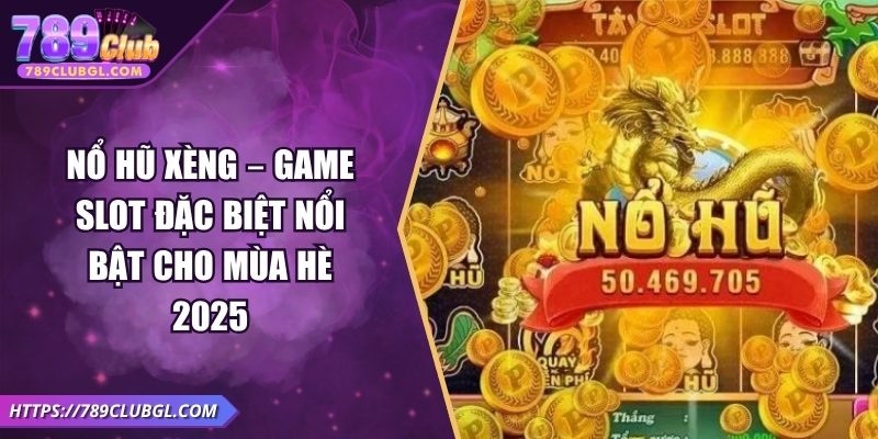 Nổ Hũ Xèng – Game Slot Đặc Biệt Nổi Bật Cho Mùa Hè 2025 Nổ Hũ Xèng – Game Slot Đặc Biệt Nổi Bật Cho Mùa Hè 2025