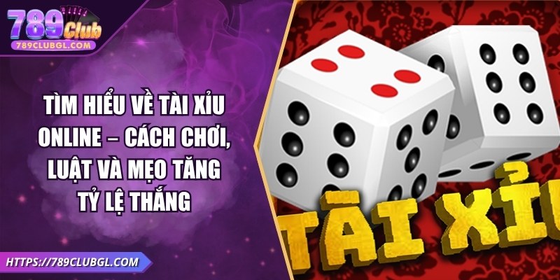 Tài Xỉu Online – Cách Chơi, Luật Và Mẹo Tăng Tỷ Lệ Thắng Tìm Hiểu Về tài xỉu online – Cách Chơi, Luật Và Mẹo Tăng Tỷ Lệ Thắng